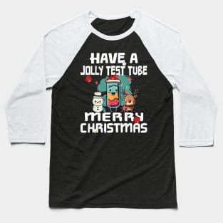 Have A Jolly Test Tube Christmas - For Science Xmas Nerds Baseball T-Shirt